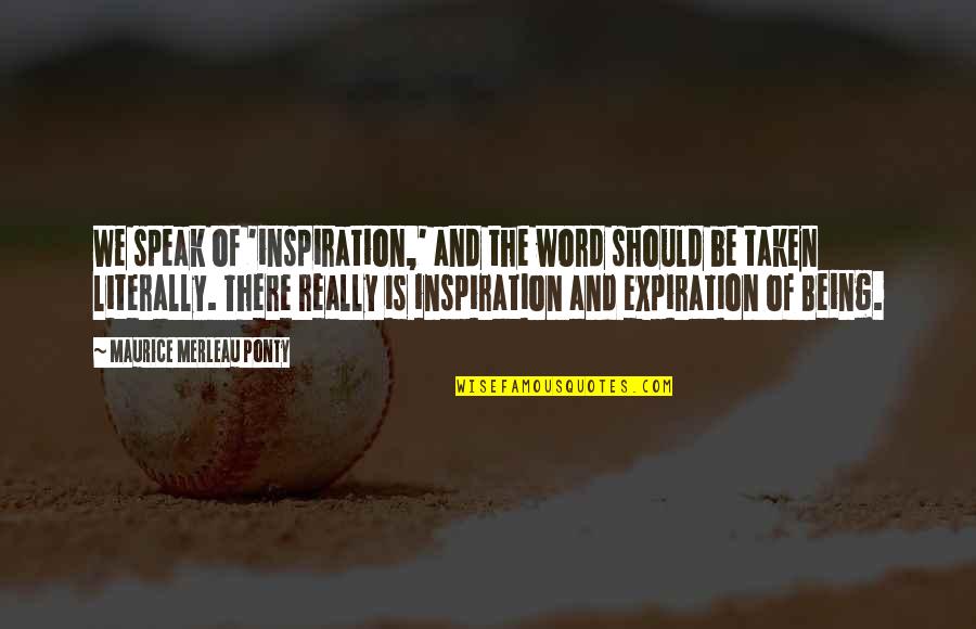 Funny Motd Quotes By Maurice Merleau Ponty: We speak of 'inspiration,' and the word should Funny Motd Quotes By Maurice Merleau Ponty: We speak of 'inspiration,' and the word should
