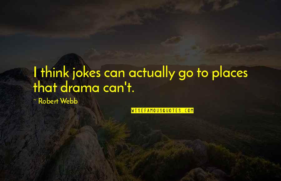 Funny Mother Earth Quotes By Robert Webb: I think jokes can actually go to places