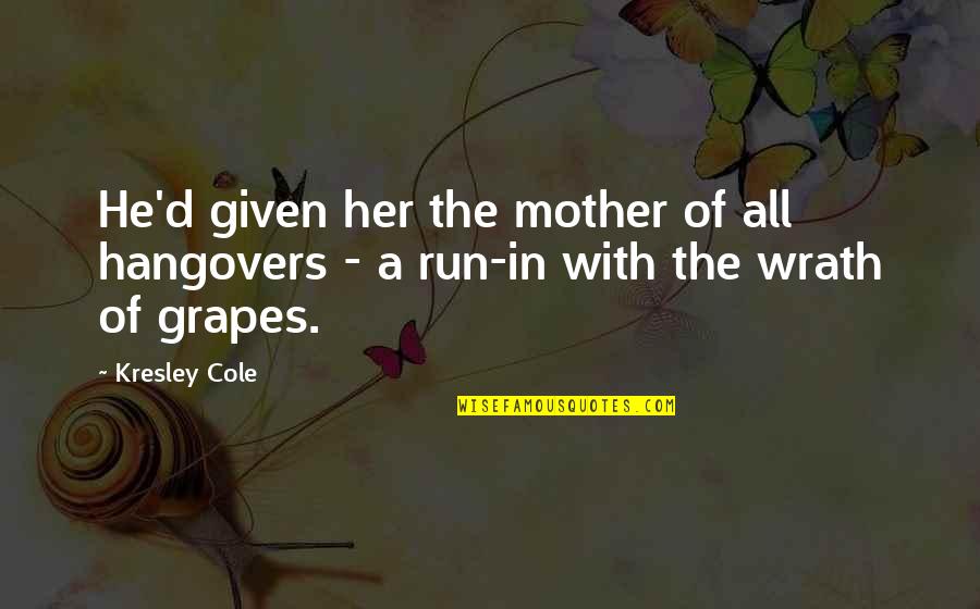 Funny Mother Quotes By Kresley Cole: He'd given her the mother of all hangovers