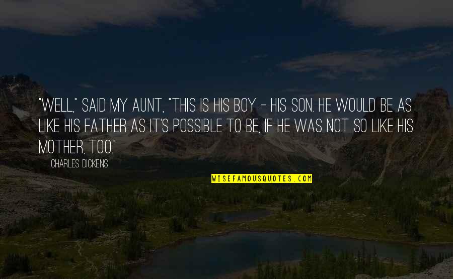 Funny Mother Son Quotes By Charles Dickens: "Well," said my aunt, "this is his boy