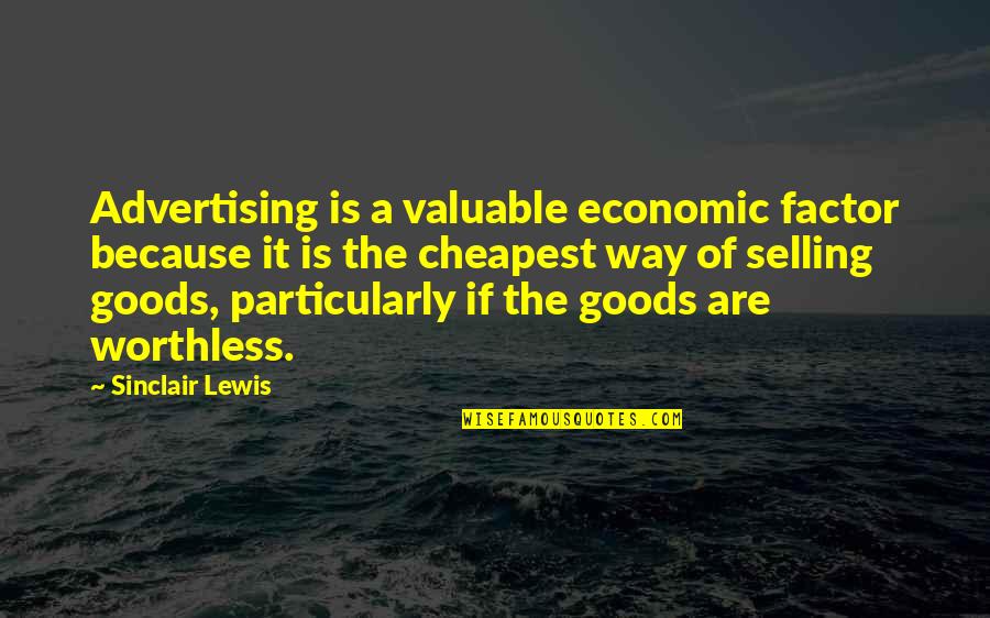 Funny Mother Teresa Quotes By Sinclair Lewis: Advertising is a valuable economic factor because it