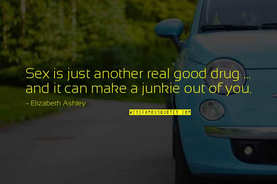 Funny Motherhood Quotes By Elizabeth Ashley: Sex is just another real good drug ...