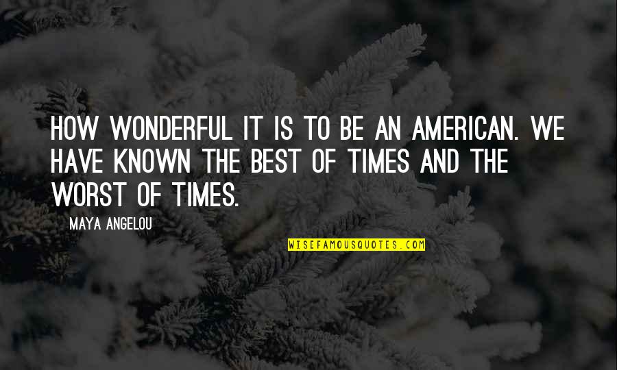 Funny Motherhood Quotes By Maya Angelou: How wonderful it is to be an American.