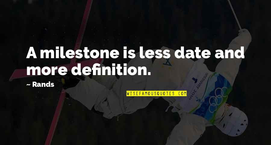 Funny Motivational Rap Quotes By Rands: A milestone is less date and more definition.