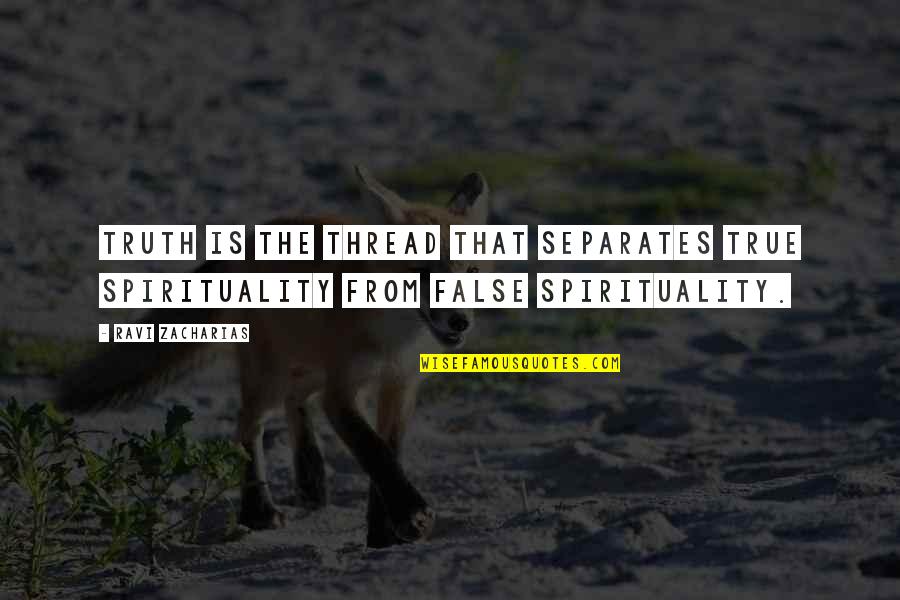 Funny Moto X Quotes By Ravi Zacharias: Truth is the thread that separates true spirituality