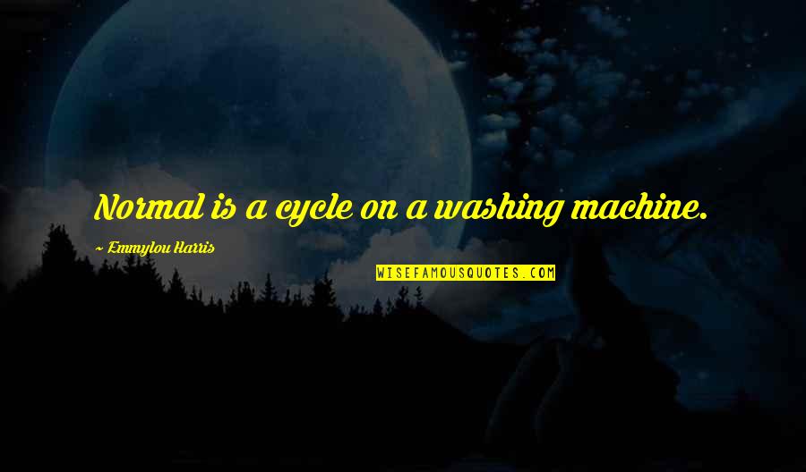 Funny Motorcycles Quotes By Emmylou Harris: Normal is a cycle on a washing machine.