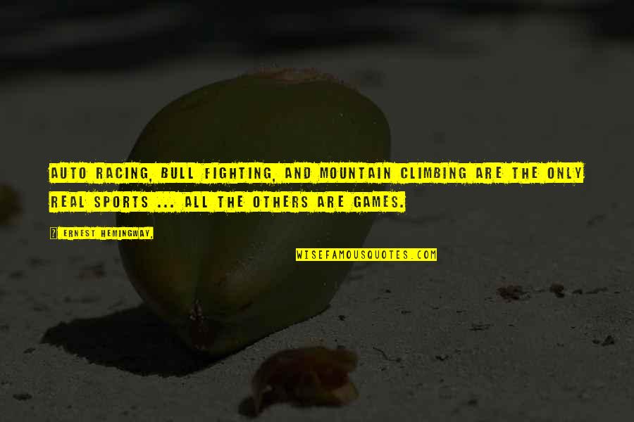 Funny Mountain Quotes By Ernest Hemingway,: Auto racing, bull fighting, and mountain climbing are