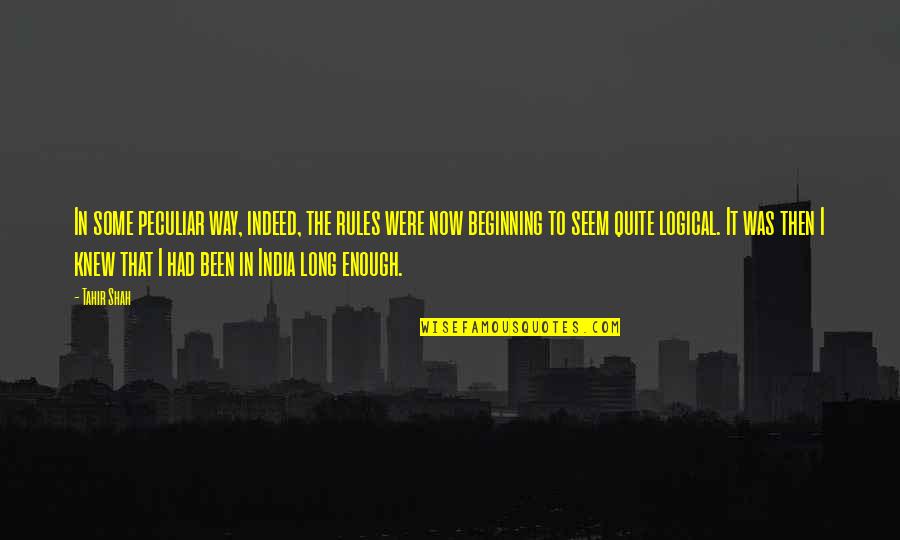 Funny Movie Lines Quotes By Tahir Shah: In some peculiar way, indeed, the rules were
