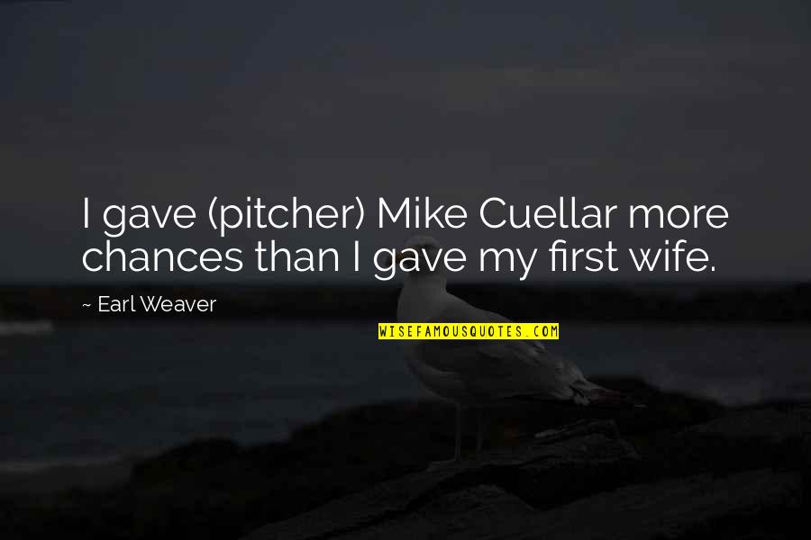 Funny Movie Sayings And Quotes By Earl Weaver: I gave (pitcher) Mike Cuellar more chances than