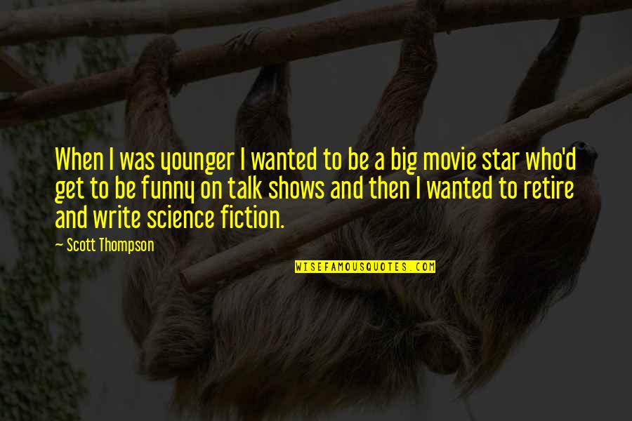 Funny Movie Star Quotes By Scott Thompson: When I was younger I wanted to be