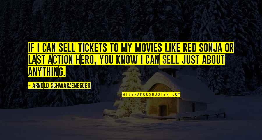 Funny Movies Quotes By Arnold Schwarzenegger: If I can sell tickets to my movies