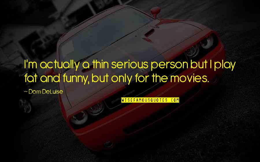 Funny Movies Quotes By Dom DeLuise: I'm actually a thin serious person but I