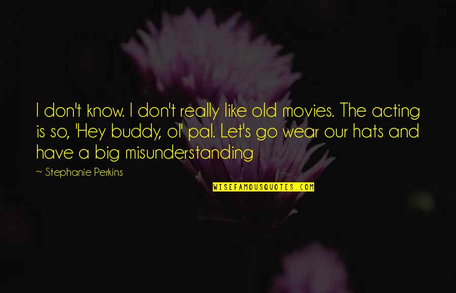 Funny Movies Quotes By Stephanie Perkins: I don't know. I don't really like old