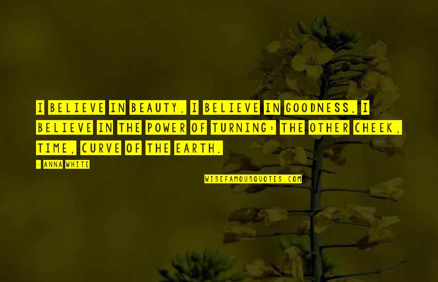 Funny Moving Offices Quotes By Anna White: I believe in beauty. I believe in goodness. Funny Moving Offices Quotes By Anna White: I believe in beauty. I believe in goodness.