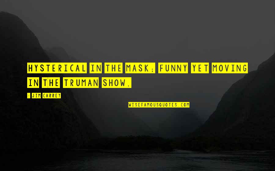 Funny Moving Out Quotes By Jim Carrey: Hysterical in The Mask; funny yet moving in