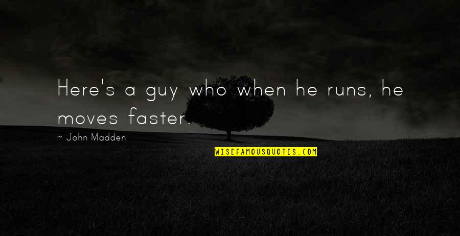 Funny Moving Out Quotes By John Madden: Here's a guy who when he runs, he