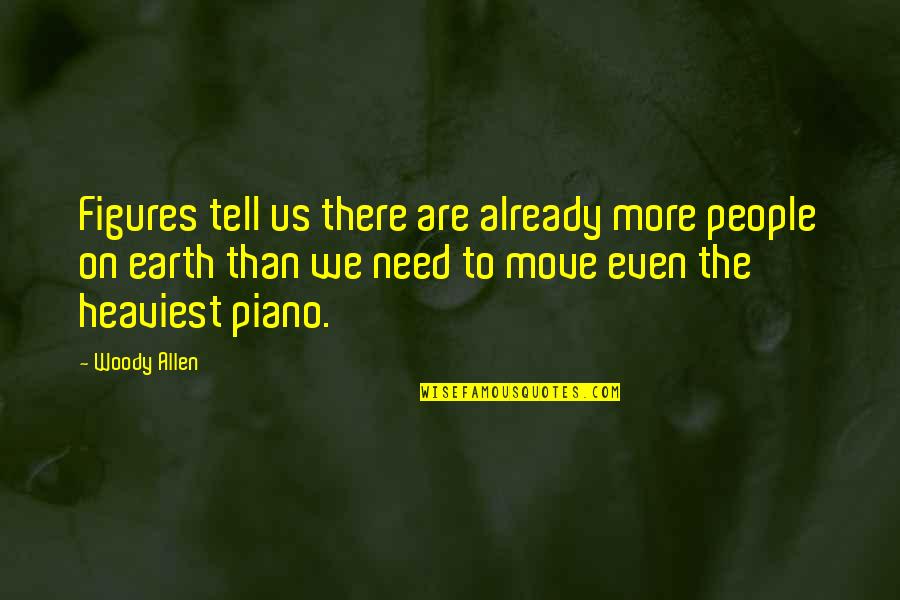 Funny Moving Quotes By Woody Allen: Figures tell us there are already more people Funny Moving Quotes By Woody Allen: Figures tell us there are already more people