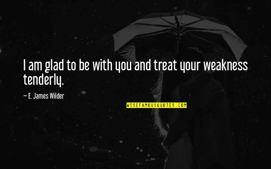 Funny Mowing Quotes By E. James Wilder: I am glad to be with you and Funny Mowing Quotes By E. James Wilder: I am glad to be with you and