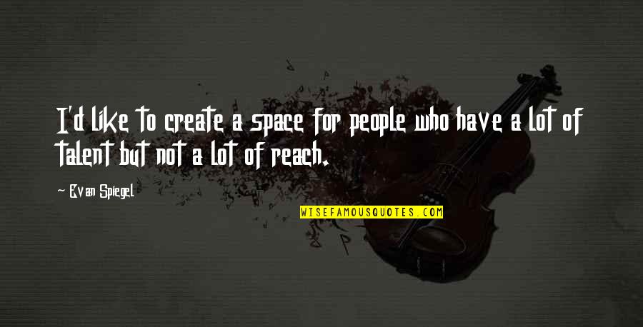 Funny Mowing Quotes By Evan Spiegel: I'd like to create a space for people