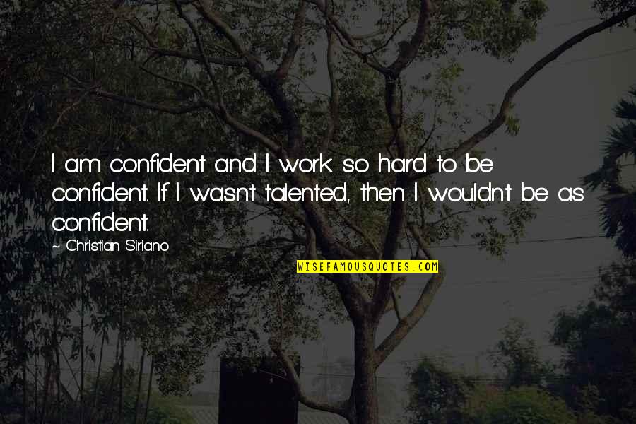 Funny Msn Quotes By Christian Siriano: I am confident and I work so hard