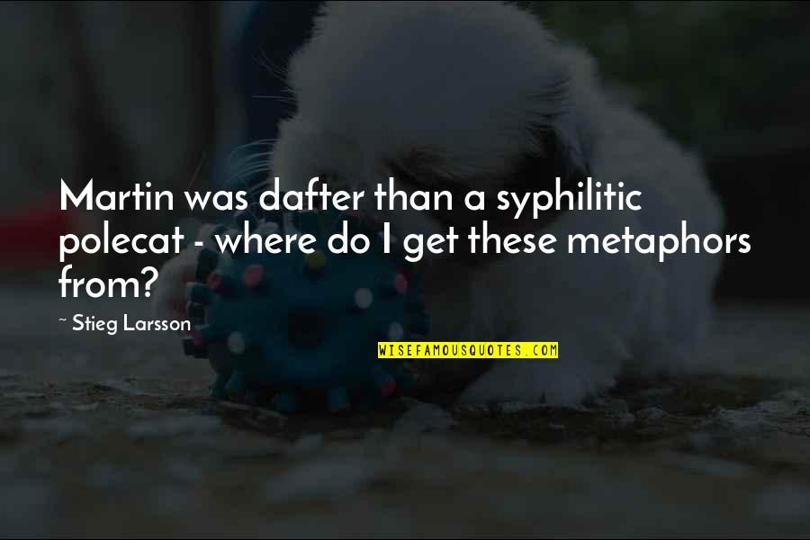 Funny Msn Quotes By Stieg Larsson: Martin was dafter than a syphilitic polecat -