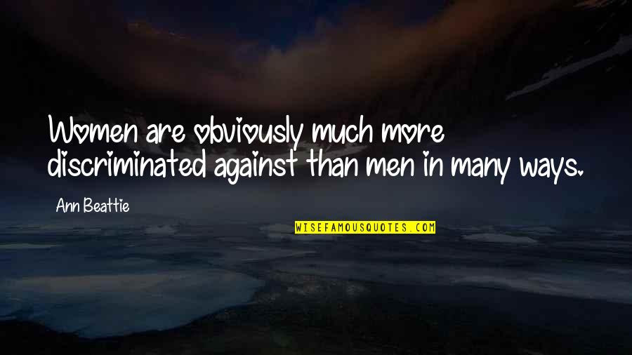 Funny Mud Bogging Quotes By Ann Beattie: Women are obviously much more discriminated against than