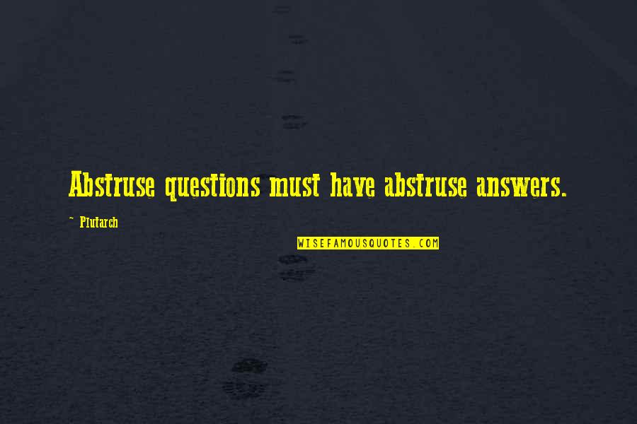 Funny Mud Riding Quotes By Plutarch: Abstruse questions must have abstruse answers.