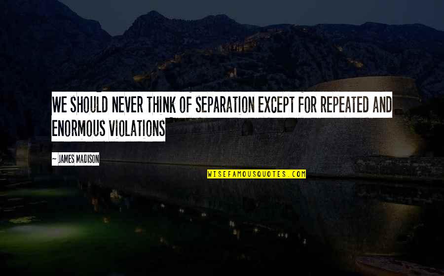 Funny Muffin Tops Quotes By James Madison: We should never think of separation except for