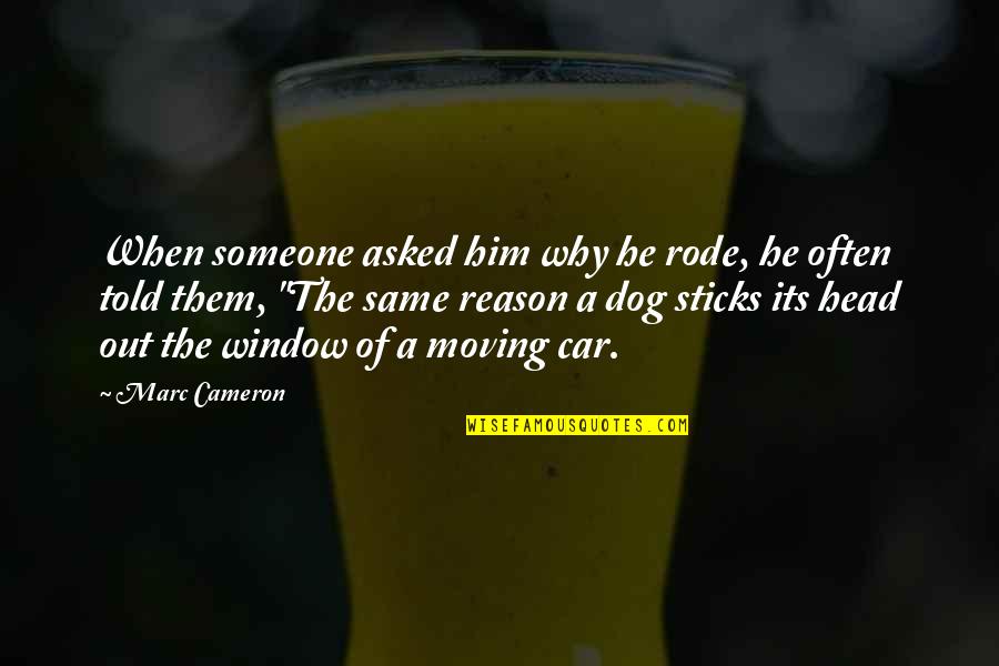 Funny Muffin Tops Quotes By Marc Cameron: When someone asked him why he rode, he
