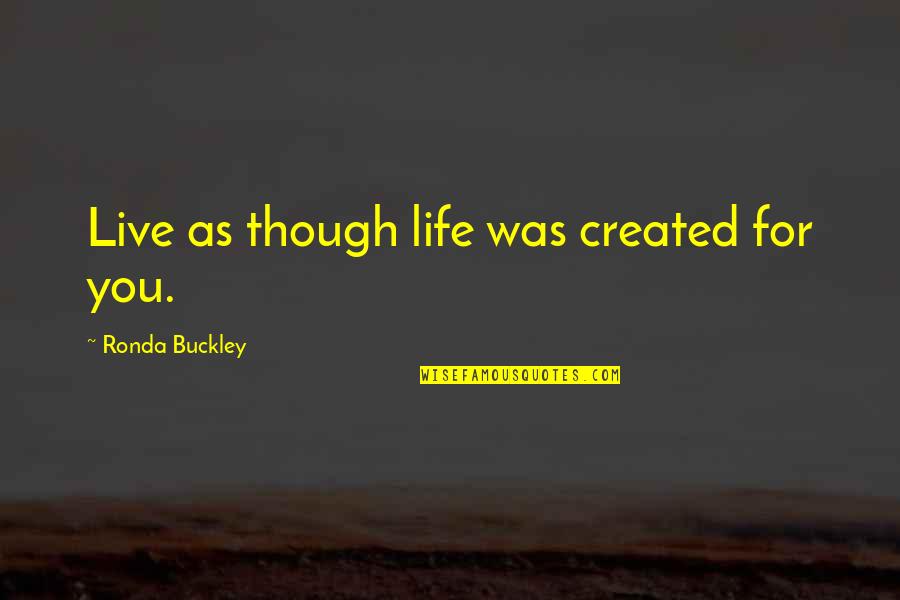 Funny Multiplication Quotes By Ronda Buckley: Live as though life was created for you.