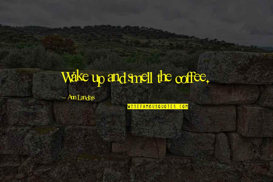 Funny Munchkin Quotes By Ann Landers: Wake up and smell the coffee. Funny Munchkin Quotes By Ann Landers: Wake up and smell the coffee.