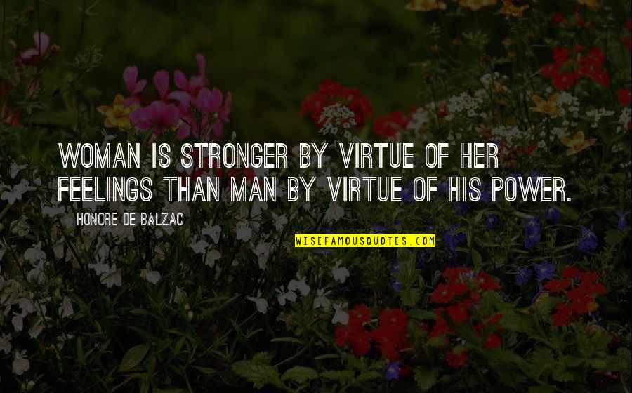 Funny Muscle Car Quotes By Honore De Balzac: Woman is stronger by virtue of her feelings