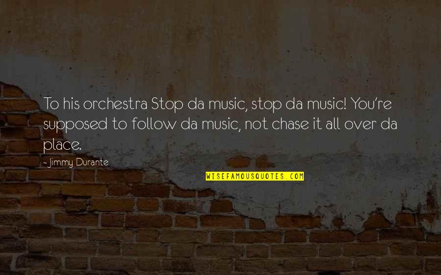 Funny Music Quotes By Jimmy Durante: To his orchestra Stop da music, stop da