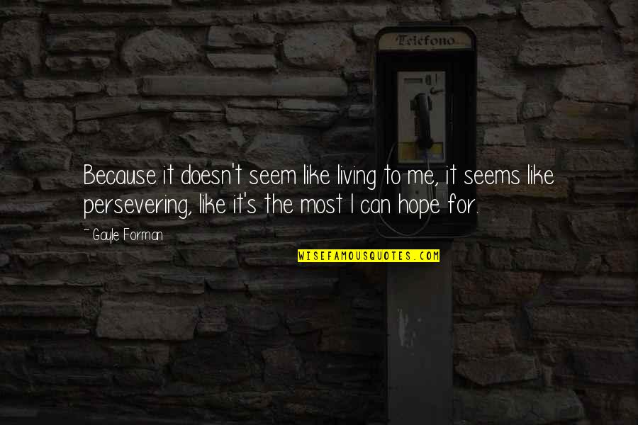 Funny Music Sayings And Quotes By Gayle Forman: Because it doesn't seem like living to me, Funny Music Sayings And Quotes By Gayle Forman: Because it doesn't seem like living to me,