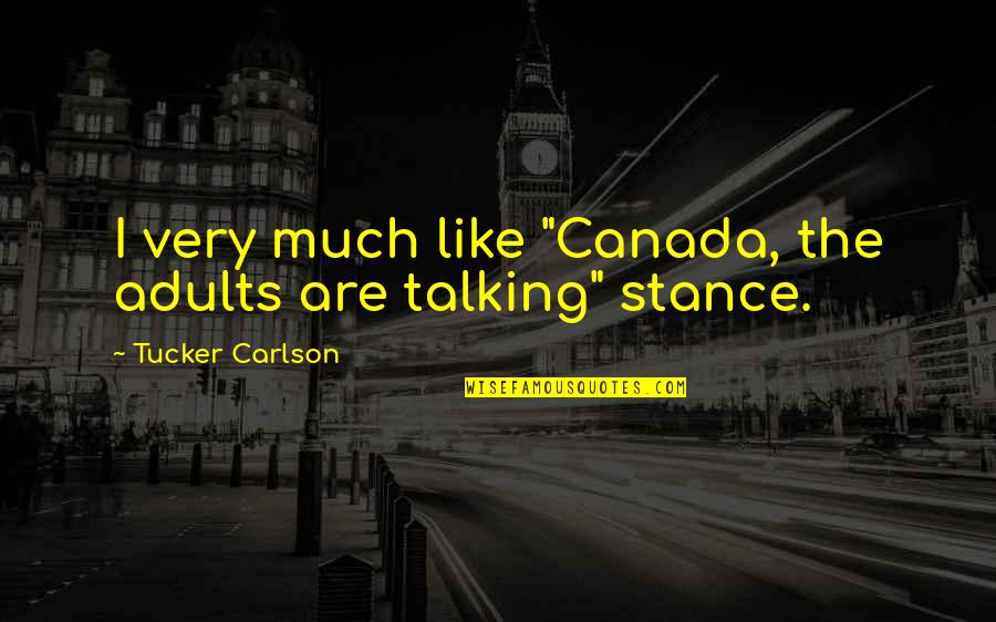 Funny Music Sayings And Quotes By Tucker Carlson: I very much like "Canada, the adults are Funny Music Sayings And Quotes By Tucker Carlson: I very much like "Canada, the adults are