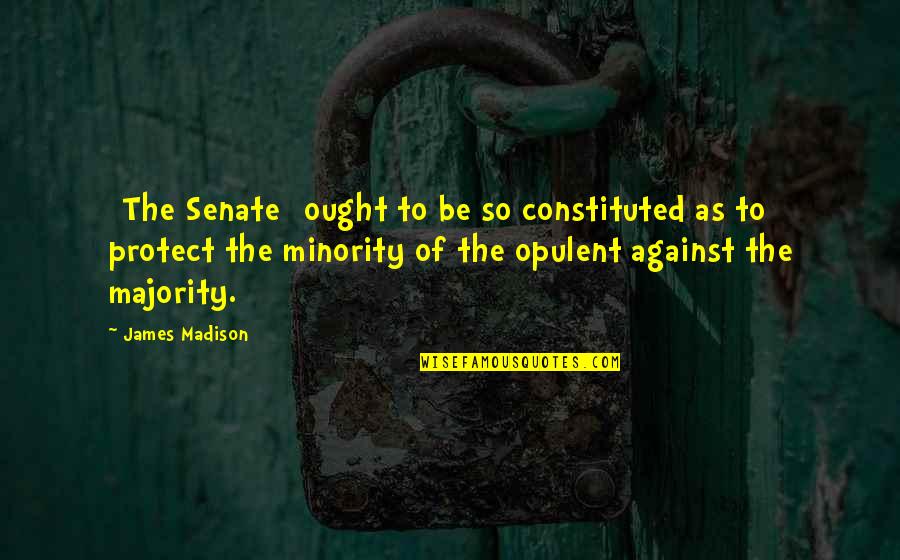 Funny Mute Quotes By James Madison: [The Senate] ought to be so constituted as