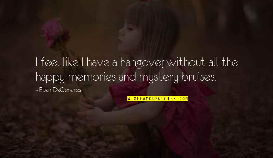 Funny Mystery Quotes By Ellen DeGeneres: I feel like I have a hangover, without