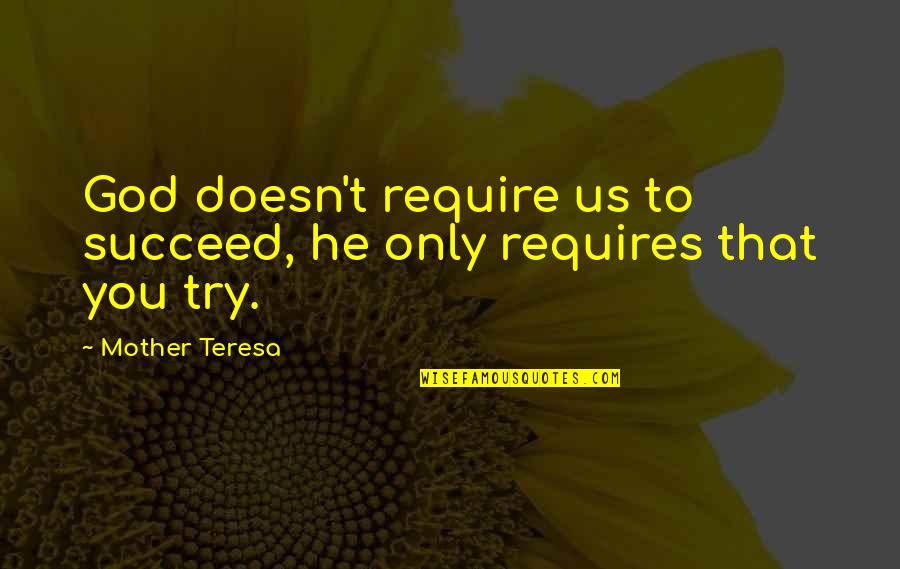 Funny N Naughty Quotes By Mother Teresa: God doesn't require us to succeed, he only