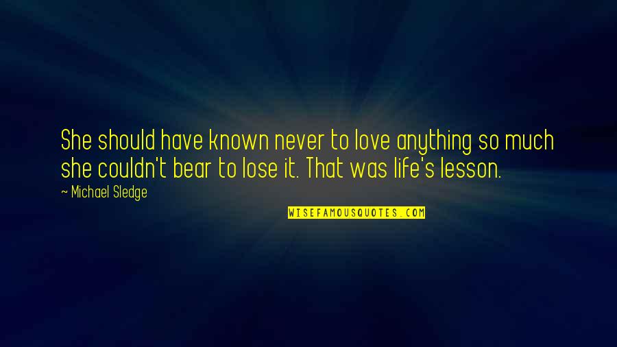 Funny Nae Nae Quotes By Michael Sledge: She should have known never to love anything