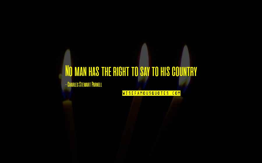 Funny Naija Quotes By Charles Stewart Parnell: No man has the right to say to