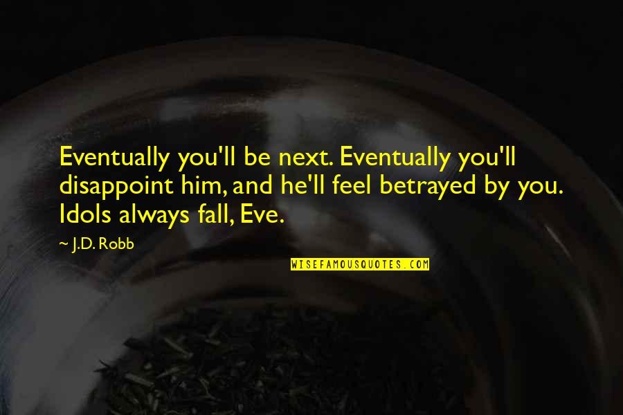 Funny Naija Quotes By J.D. Robb: Eventually you'll be next. Eventually you'll disappoint him,