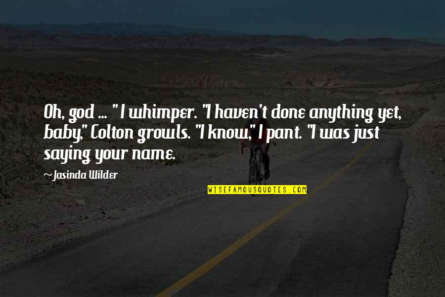 Funny Name Quotes By Jasinda Wilder: Oh, god ... " I whimper. "I haven't