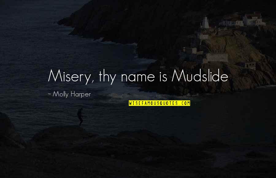 Funny Name Quotes By Molly Harper: Misery, thy name is Mudslide