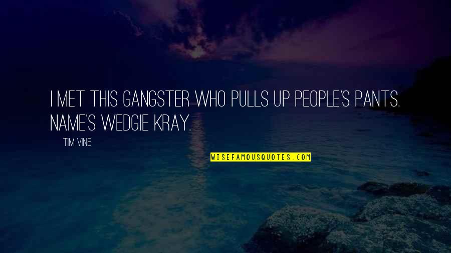Funny Names Quotes By Tim Vine: I met this gangster who pulls up people's