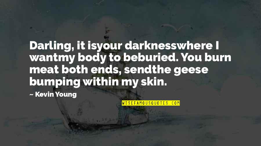 Funny Nanny Quotes By Kevin Young: Darling, it isyour darknesswhere I wantmy body to