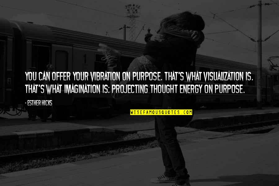 Funny Nappy Quotes By Esther Hicks: You can offer your vibration on purpose. That's