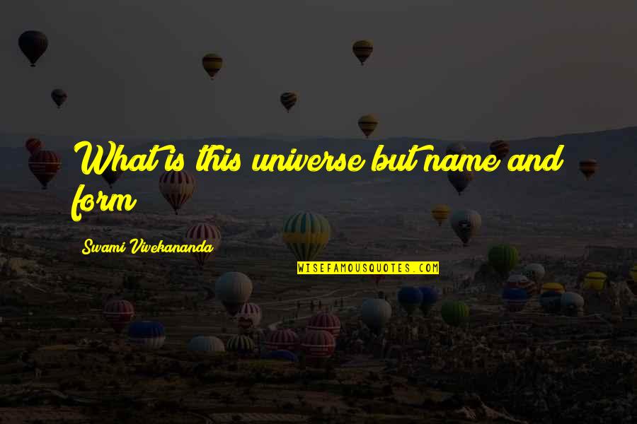 Funny Nappy Quotes By Swami Vivekananda: What is this universe but name and form?