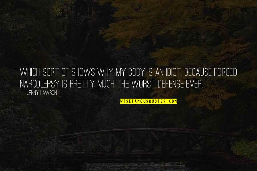 Funny Narcolepsy Quotes By Jenny Lawson: Which sort of shows why my body is Funny Narcolepsy Quotes By Jenny Lawson: Which sort of shows why my body is