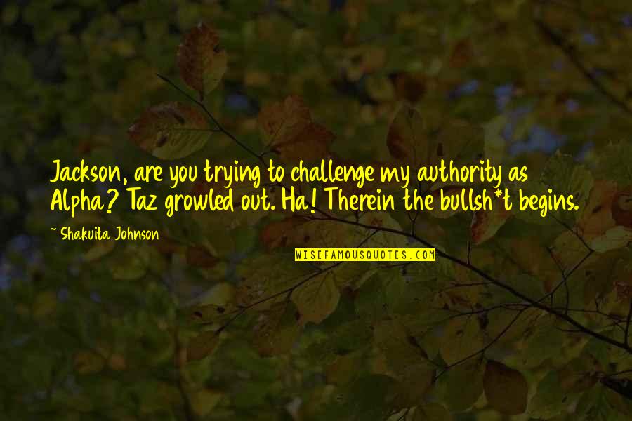 Funny Narcolepsy Quotes By Shakuita Johnson: Jackson, are you trying to challenge my authority