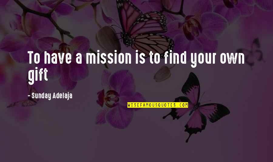 Funny Narcolepsy Quotes By Sunday Adelaja: To have a mission is to find your Funny Narcolepsy Quotes By Sunday Adelaja: To have a mission is to find your